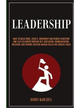 预订Leadership:Dare To Build Trust, Loyalty, Ownership And Remove Deception And Lead Followers Through Self Motivation,