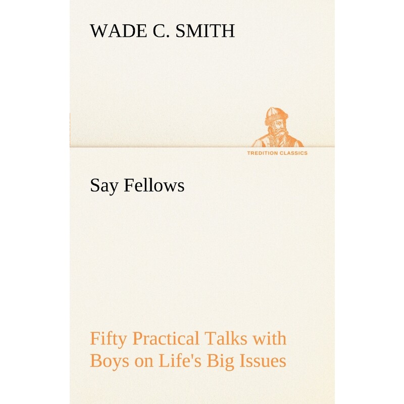 按需印刷不退不换Say Fellows- Fifty Practical Talks with Boys on Life's Big Issues[9783849167851]