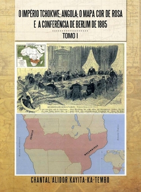 按需印刷POR O Imperio Tchokwe; Angola; O Mapa Cor - de - Rosa E a Confere Ncia de Berlim de 1885[9781456822309]