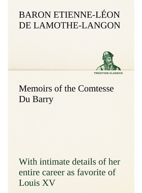 预订Memoirs of the Comtesse Du Barry with intimate details of her entire career as favorite of Louis XV