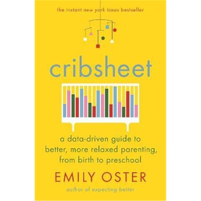 预订不退不换Cribsheet:A Data-Driven Guide to Better, More Relaxed Parenting, from Birth to Preschool
