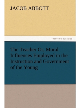 按需印刷The Teacher Or, Moral Influences Employed in the Instruction and Government of the Young[9783847241140]