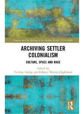 按需印刷不退不换Archiving Settler Colonialism:Culture, Space and Race[9780815350965]
