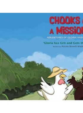 按需印刷Chooks on a Mission:The Adventures of Gloria and Edwina: Gloria has Grit and Gets the Goods[9780648237402]