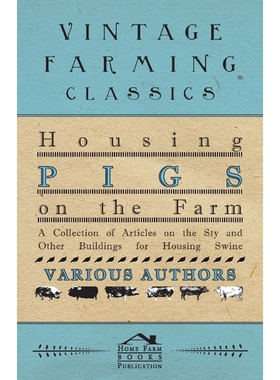 预订Housing Pigs on the Farm - A Collection of Articles on the Sty and Other Buildings for Housing Swine