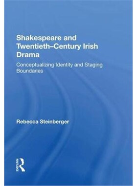 按需印刷不退不换Shakespeare and Twentieth-Century Irish Drama:Conceptualizing Identity and Staging Boundaries[9781138620