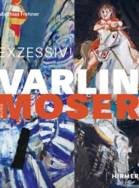 预订【德语】 Varlin - Wilfrid Moser:Exzessiv!