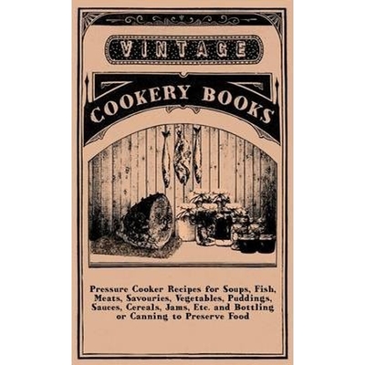按需印刷Pressure Cooker Recipes for Soups, Fish, Meats, Savouries, Vegetables, Puddings, Sauces, Cereals,[9781445513744]
