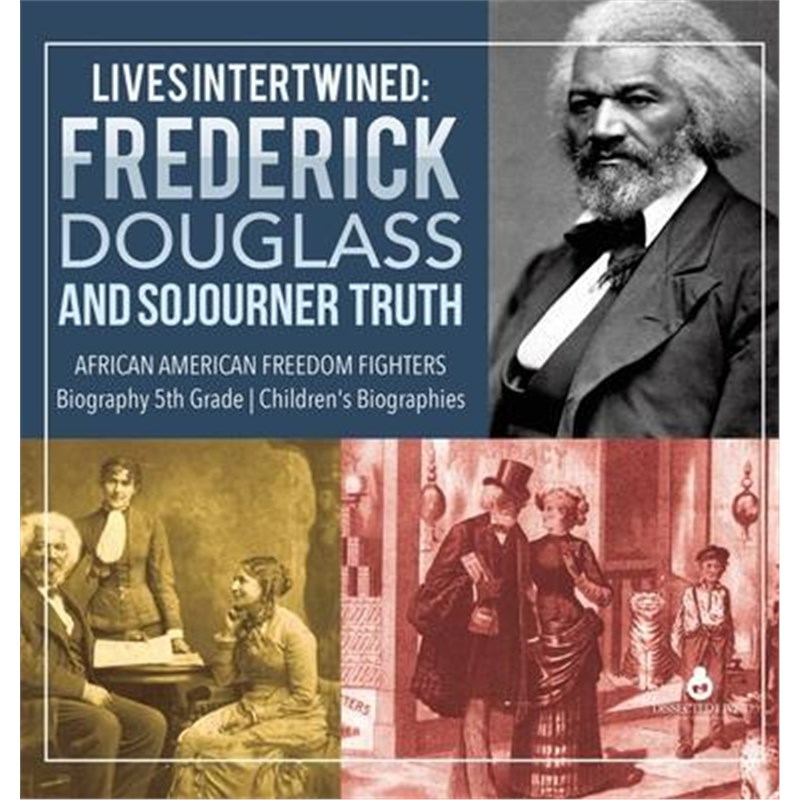 预订Lives Intertwined:Frederick Douglass and Sojourner Truth African American Freedom Fighters Biography 5th Grade Child