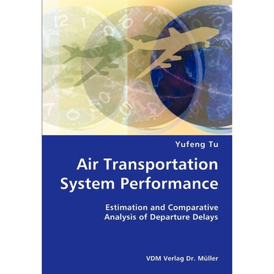 按需印刷Air Transportation System Performance- Estimation and Comparative Analysis of Departure Delays[9783836422307]