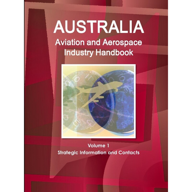 按需印刷不退不换Australia Aviation and Aerospace Industry Handbook Volume 1 Strategic Information and Contacts[978143300
