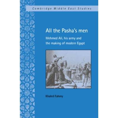 预订All the Pasha's Men:Mehmed Ali, his Army and the Making of Modern Egypt