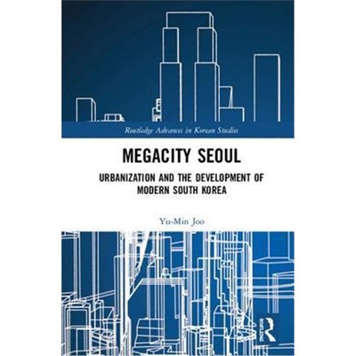 按需印刷Megacity Seoul:Urbanization and the Development of Modern South Korea[9781138242531]
