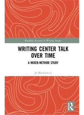 按需印刷不退不换Writing Center Talk over Time:A Mixed-Method Study[9781138603028]