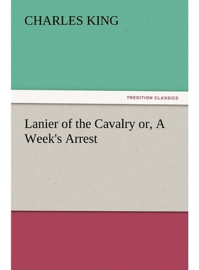 按需印刷Lanier of the Cavalry Or, a Week's Arrest[9783847227779]