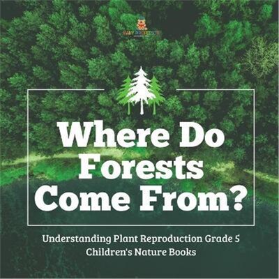 按需印刷不退不换Where Do Forests Come From? Understanding Plant Reproduction Grade 5 Children's Nature Books[97815419538