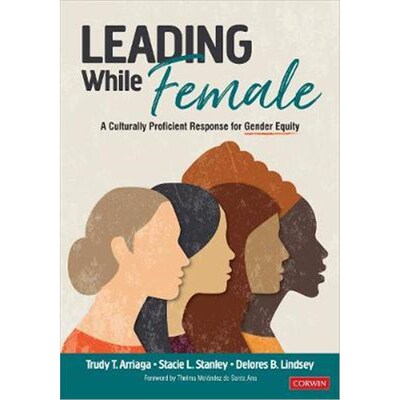 按需印刷不退不换Leading While Female:A Culturally Proficient Response for Gender Equity[9781544360744]