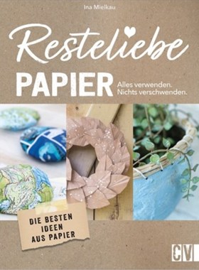 预订【德语】Resteliebe Papier - Alles verwenden, nichts verschwenden:Die besten Ideen aus P