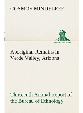 预订Aboriginal Remains in Verde Valley, Arizona Thirteenth Annual Report of the Bureau of Ethnology to t