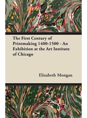 按需印刷不退不换The First Century of Printmaking 1400-1500 - An Exhibition at the Art Institute of Chicago[9781447446019