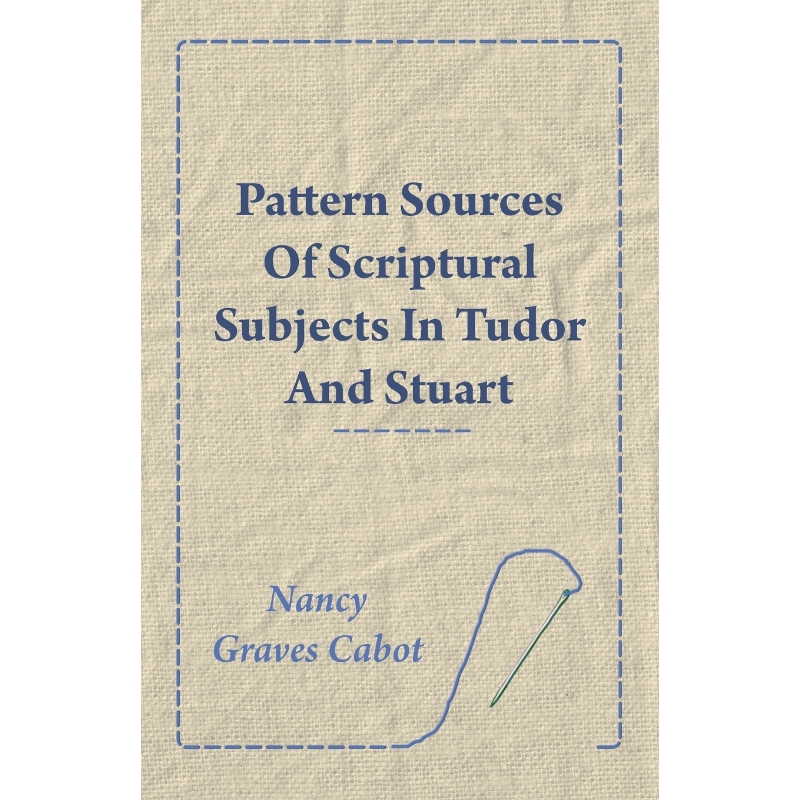 按需印刷Pattern Sources Of Scriptural Subjects In Tudor And Stuart Embroideries[9781445528991]