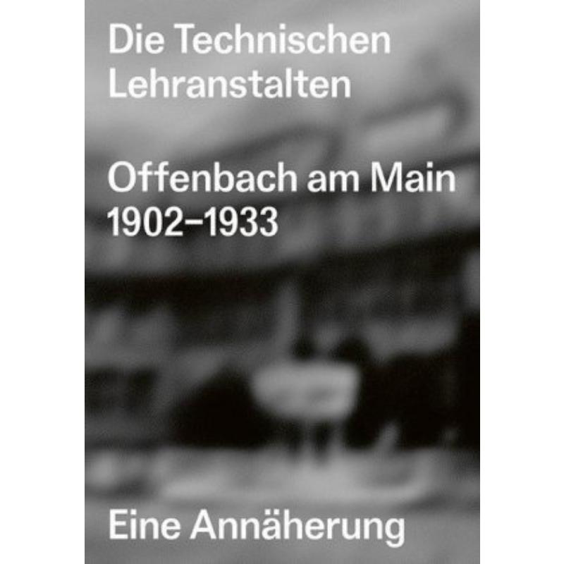预订【德语】 Die Technischen Lehranstalten Offenbach am Main 1902-1933.:Eine Annäherung
