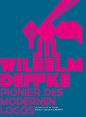 预订【德语】 Wilhelm Deffke - Pionier des modernen Logos. Wilhelm Deffke - Pioneer of the Modern Logo:Zur Ausstellung im