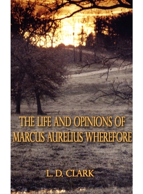 按需印刷The Life and Opinions of Marcus Aurelius Wherefore[9781588204226]