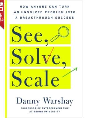 预订 See, Solve, Scale:How Anyone Can Turn an Unsolved Problem看见、解决、扩展：任何人如何将未解问题