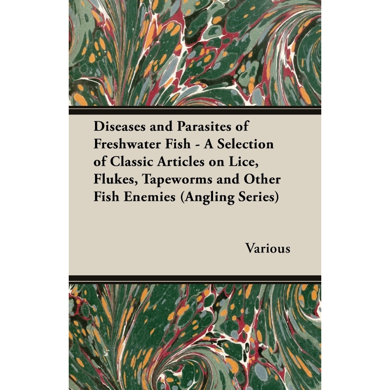 预订Diseases and Parasites of Freshwater Fish - A Selection of Classic Articles on Lice, Flukes, Tapewor