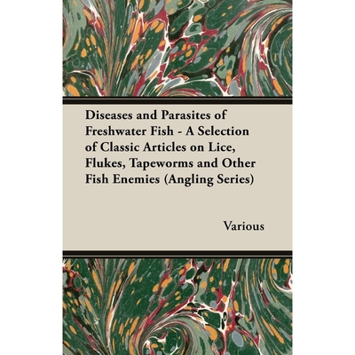 预订Diseases and Parasites of Freshwater Fish - A Selection of Classic Articles on Lice, Flukes, Tapewor