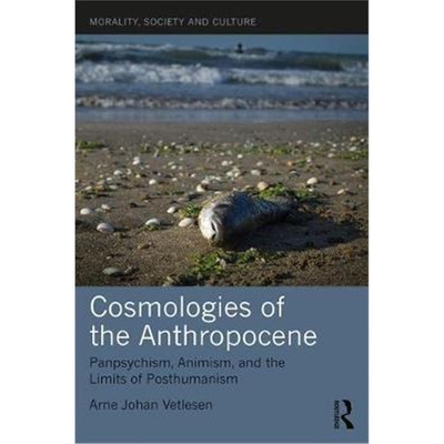 按需印刷Cosmologies of the Anthropocene:Panpsychism, Animism, and the Limits of Posthumanism[9780367182922]