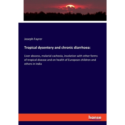 按需印刷Tropical dysentery and chronic diarrhoea[9783337819699]