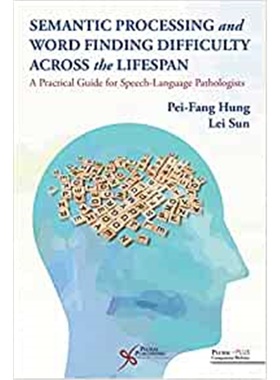 预订Semantic Processing and Word Finding Difficulty Across the Lifespan:A Practical Guide for Speech-Language Pathologis