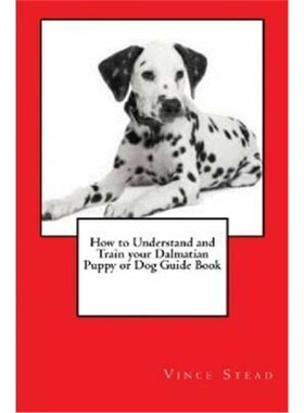 按需印刷不退不换How to Understand and Train your Dalmatian Puppy or Dog Guide Book[9781329482692]