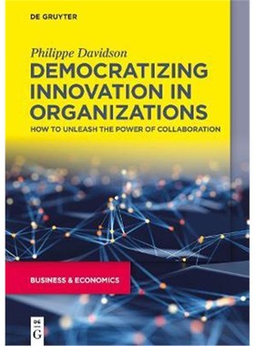 预订Democratizing Innovation in Organizations:How to Unleash the Power of Collaboration