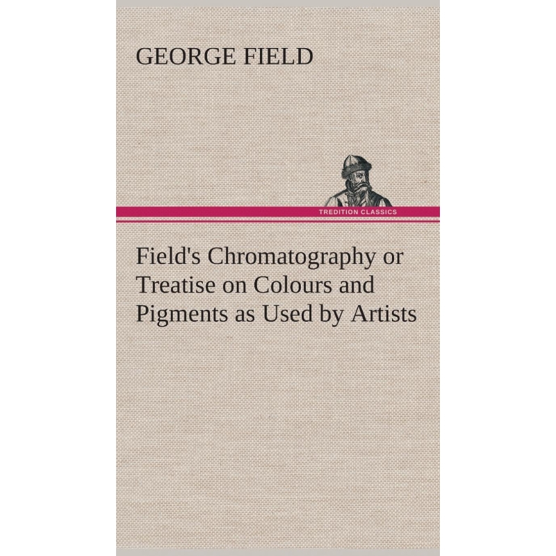按需印刷Field's Chromatography or Treatise on Colours and Pigments as Used by Artists[9783849523213]