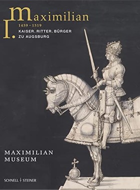 预订【德语】 Maximilian I. 1459 - 1519:Kaiser. Ritter. Bürger zu Augsburg. Katalog zur Ausstellung im Maximilianmuseum