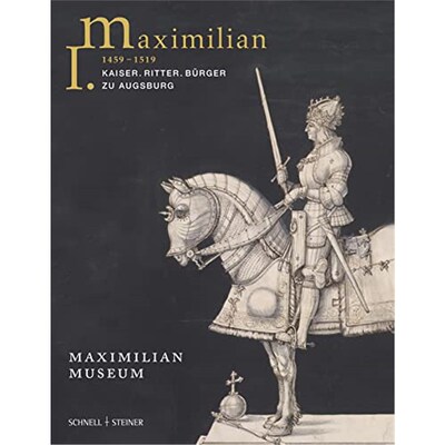 预订【德语】 Maximilian I. 1459 - 1519:Kaiser. Ritter. Bürger zu Augsburg. Katalog zur Ausstellung im Maximilianmuseum