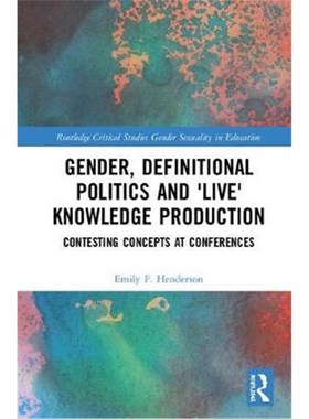 按需印刷Gender, Definitional Politics and 'Live' Knowledge Production:Contesting Concepts at Conferences[9780367136659]