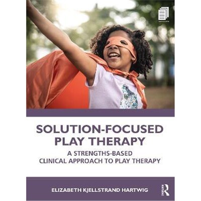按需印刷Solution-Focused Play Therapy:A Strengths-Based Clinical Approach to Play Therapy[9780367374440]