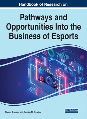 按需印刷不退不换Handbook of Research on Pathways and Opportunities Into the Business of Esports[9781799873006]