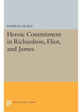 按需印刷不退不换Heroic Commitment in Richardson, Eliot, and James[9780691611167]
