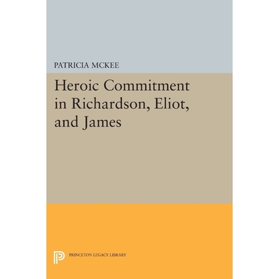按需印刷不退不换Heroic Commitment in Richardson, Eliot, and James[9780691611167]