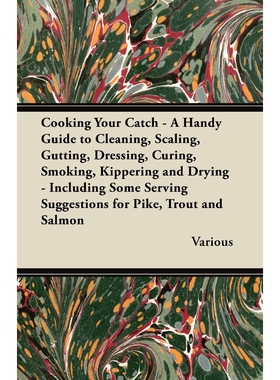 预订不退不换Cooking Your Catch - A Handy Guide to Cleaning, Scaling, Gutting, Dressing, Curing, Smoking, Kipperi