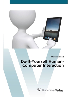 按需印刷Do-It-Yourself Human-Computer Interaction[9783639437485]