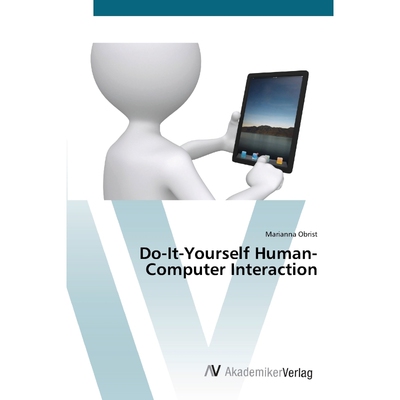 按需印刷Do-It-Yourself Human-Computer Interaction[9783639437485]