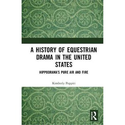 按需印刷不退不换A History of Equestrian Drama in the United States:Hippodrama's Pure Air and Fire[9781138503021]