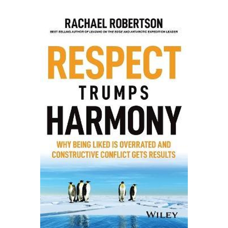 预订Respect Trumps Harmony- Why being liked is Overrated and constructive conflict gets results-封面