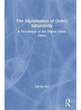 按需印刷图书The Digitalisation of (Inter)Subjectivity:A Psy-critique of the Digital Death Drive[9781138053045]
